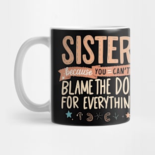 Can't Blame The Dog - Funny Sister Gift Mug